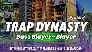 Dj Dynasty Bass Blayer • Slow Trap Bass Blayer Panjang • Dj Terbaru 2024