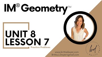 Unit 8 Lesson 7 Practice Problems IM® GeometryTM authored by Illustrative Mathematics®