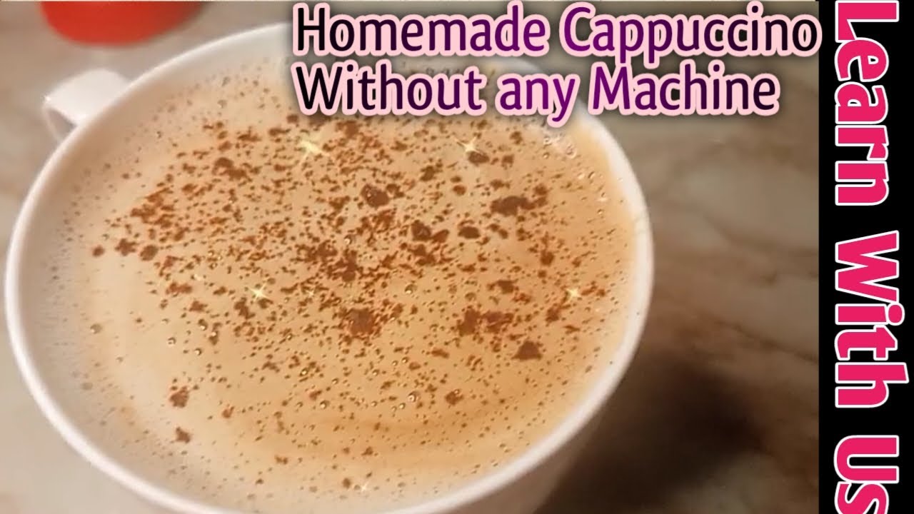Cappuccino Coffee At Home Without Any Machine How To Make The Perfect