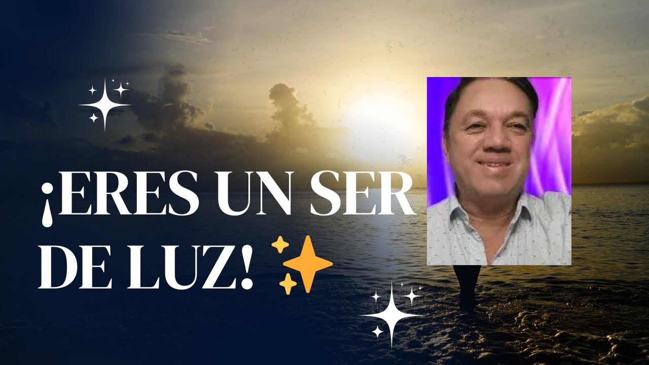¿SABIAS QUE ERES UN SER DE LUZ? - YouTube