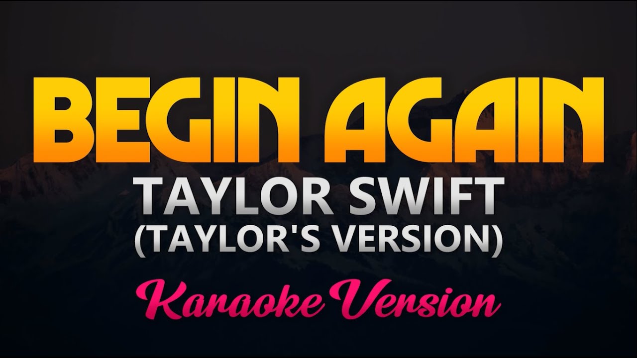 Watch Taylor Swift - Begin Again (Taylor's Version) Karaoke/Instrumental) on YouTube Watch Taylor Swift - Begin Again (Taylor's Version) Karaoke/Instrumental) on YouTube