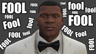 Gta V But Only When Anyone Says Fool