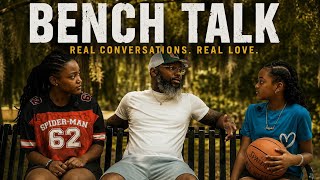 Bench Talk, Real Conversation. Real Love.