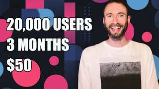 How I Got 20,000 Users In Three Months With $50