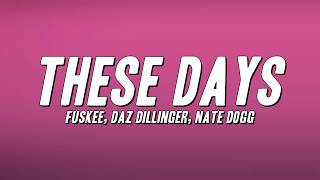 Fuskee, Daz Dillinger, Nate Dogg - These Days (Lyrics)