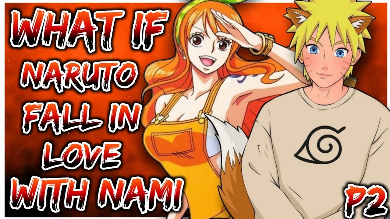 What if Naruto fall in Love with Nami | Naruto X Nami | PART 2