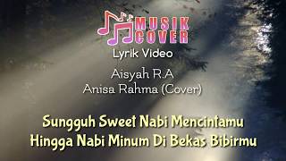 Aisyah Istri Rasulullah - Anisa Rahma (Cover) Lyrik Video