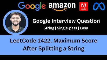 Solving LeetCode 1422  Maximum Score After Splitting a String | String | Easy | Google
