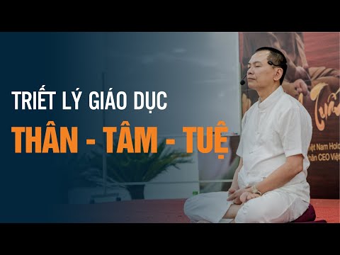 Video Triết lý giáo dục THÂN - TÂM - TUỆ | Ngô Minh Tuấn |... - youtube