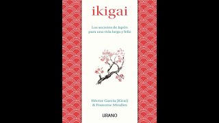 IKIGAI Los secretos de Japón  para una vida larga y feliz  Héctor García (Kirai) & Francesc Miralles