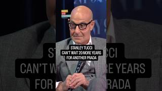 Stanley Tucci cant wait another 20 years for a DEVIL WEARS PRADA