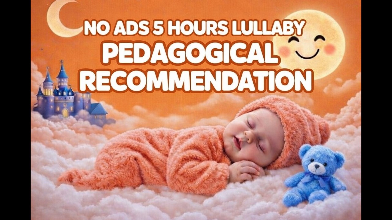 No Ads 5 Hours Lullaby 💤 Pedagog Recommended Baby 🌙 Sleep Music 🎶 #lullaby #babysleepmusic