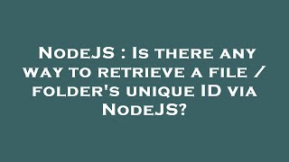 Celebrity NodeJS : Is there any way to retrieve a file / folder's unique ID via NodeJS? Wealth