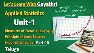Applied Statistics |Unit-1|Measures of Trend by using principle of Least Squares| Exponential curve