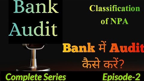 Classification of NPA| बैंक में Audit कैसे करें? Basics to Advance complete Guide in Branch Audit