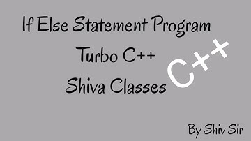 If Else Statement C++ Program || Learn with Shiva || Shiva Classes || By Shiv Sir || Turbo C++