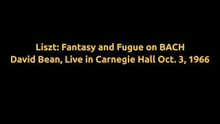 Pianist David Bean Oct 3 1966 Liszts Fantasy And Fugue On Bach Live In Carnegie Hall.