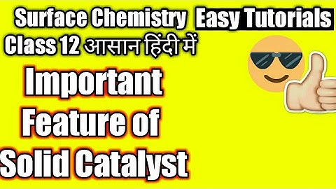 Important Features of Solid Catalyst catalysis | Chemistry Class 12 notes | Easy Tutorials