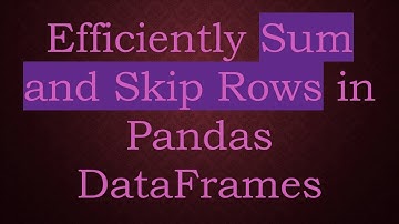 Efficiently Sum and Skip Rows in Pandas DataFrames