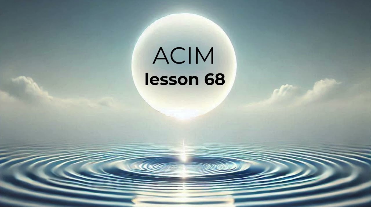 A Course In Miracles ACIM - Lesson 68.