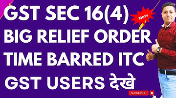 Section 16(4) Big Relief ORder 2024 Time barred ITC Claim GST Sec 16(4) how to submit rectification