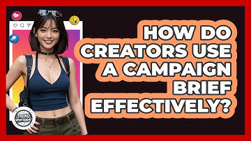 How Do Creators Use A Campaign Brief Effectively? - Trend Unwrapper