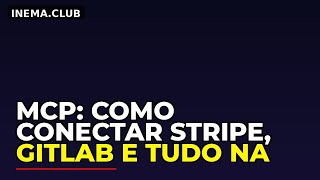 MCP: Como Conectar Stripe, GitLab e Tudo na IA Sem Código