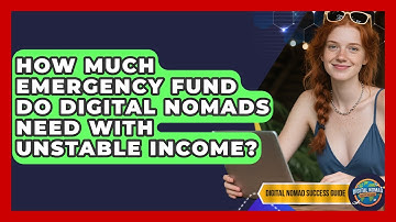 How Much Emergency Fund Do Digital Nomads Need With Unstable Income? - Digital Nomad Success Guide