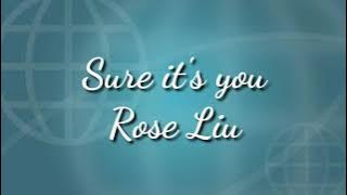 Sure it's you - Rose Liu