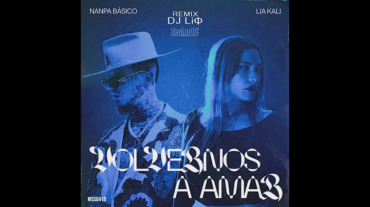 Volvernos a Amar (DJ LiΦ Remix TechnOlé) - Nanpa Básico, Lia Kali, Toni Anzis, DJ LiΦ