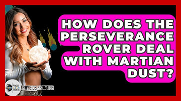 How Does The Perseverance Rover Deal With Martian Dust? - Physics Frontier