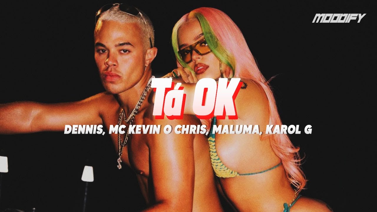 DENNIS, Karol G, Maluma - Tá OK (Remix) ft. MC Kevin o Chris (Letra)