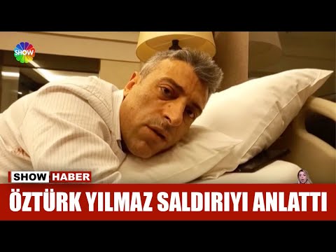 Öztürk Yılmaz saldırıyı anlattı