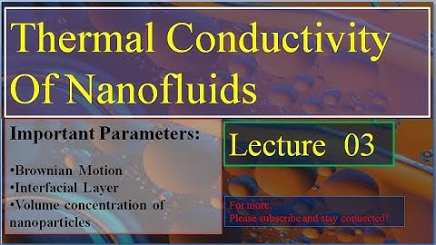 Lec 3:Thermal conductivity of nanofluids|Parameter that influence thermal conductivity of nanofluids