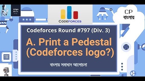 A. Print a Pedestal (Codeforces logo?) || Codeforces Round #797 (Div. 3) || বাংলায় সমাধান আলোচনা ||