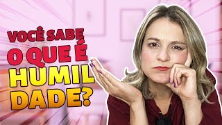 Você sabe o que é Humildade? | O que é uma pessoa humilde?