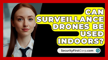 Can Surveillance Drones Be Used Indoors? - SecurityFirstCorp.com