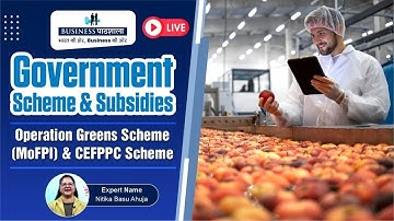 Operation Greens Scheme (MoFPI) & CEFPPC Scheme | Business Pathshala