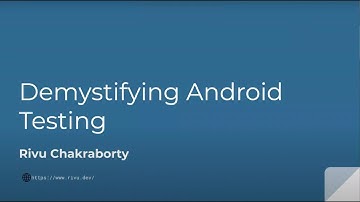 Demystifying Android Testing | Rivu Chakraborty | ADG-Delhi