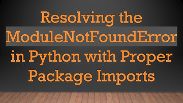 Resolving the ModuleNotFoundError in Python with Proper Package Imports