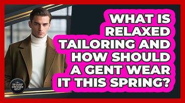 What Is Relaxed Tailoring And How Should A Gent Wear It This Spring? - The Sharp Dressed Gent