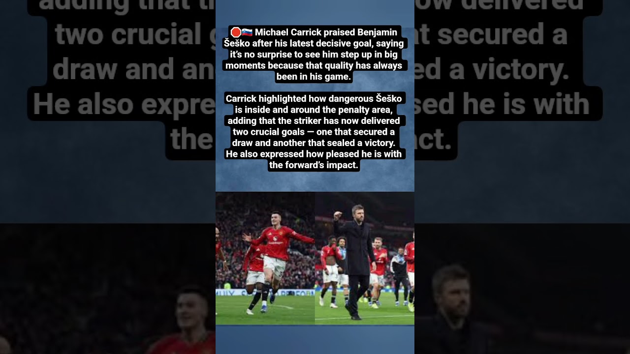 Carrick Praises Šeško After Another Match-Winning Performance