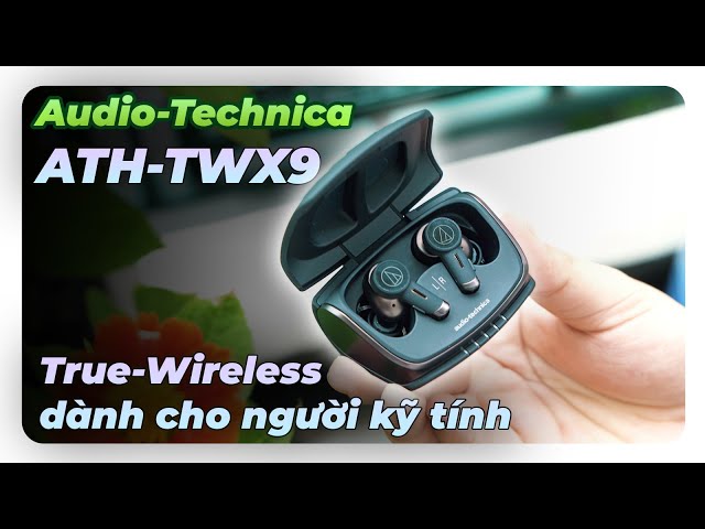 Audio Technica ATH-TWX9 - Chiếc True-Wireless đầu bảng bị lãng quên, tỉ mĩ từ ngoại hình đến chất âm