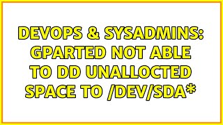 DevOps & SysAdmins: GParted not able to dd Unallocted space to /dev/sda\* (2 Solutions!!)