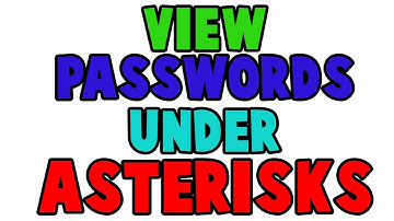 How to View Passwords Hidden Under Asterisks