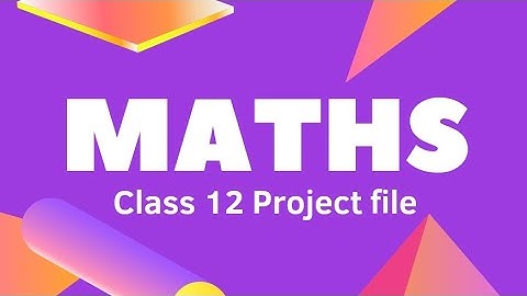 Maths Class 12 Project file | Mathematics Practical file | Cbse