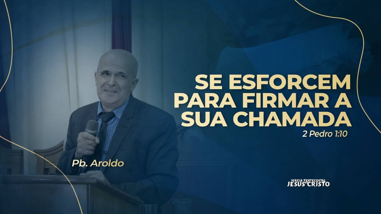 Pb. Aroldo | II Pedro 1.10 | Se esforcem para firmar a sua chamada