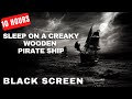 10hr creaky wooden pirate ship rain sounds for sleep black screen pirate ship ambience for sleep