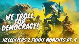 Helldivers 2 Funny Moments Pt. 4 - We Troll For DEMOCRACY!