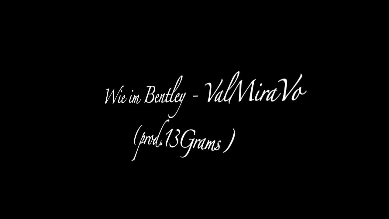 ValMiraVo - Wie im Bentley (prod.13Grams)